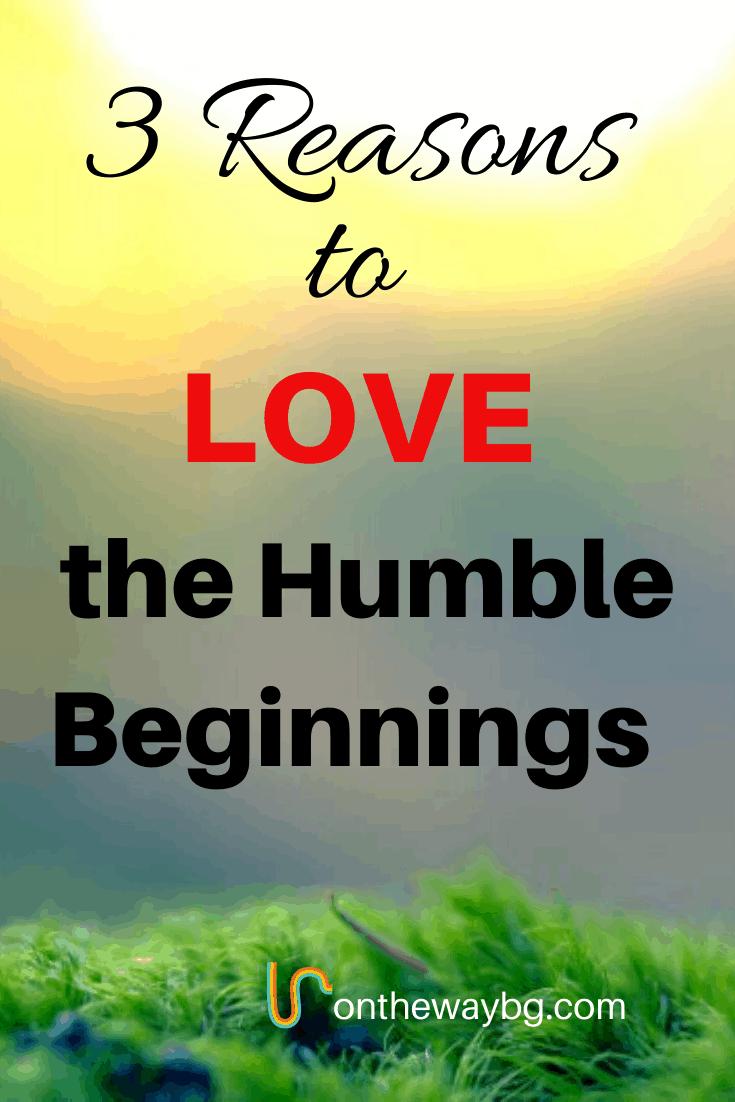 3 Reasons To Love The Humble Beginnings - Ontheway Blog