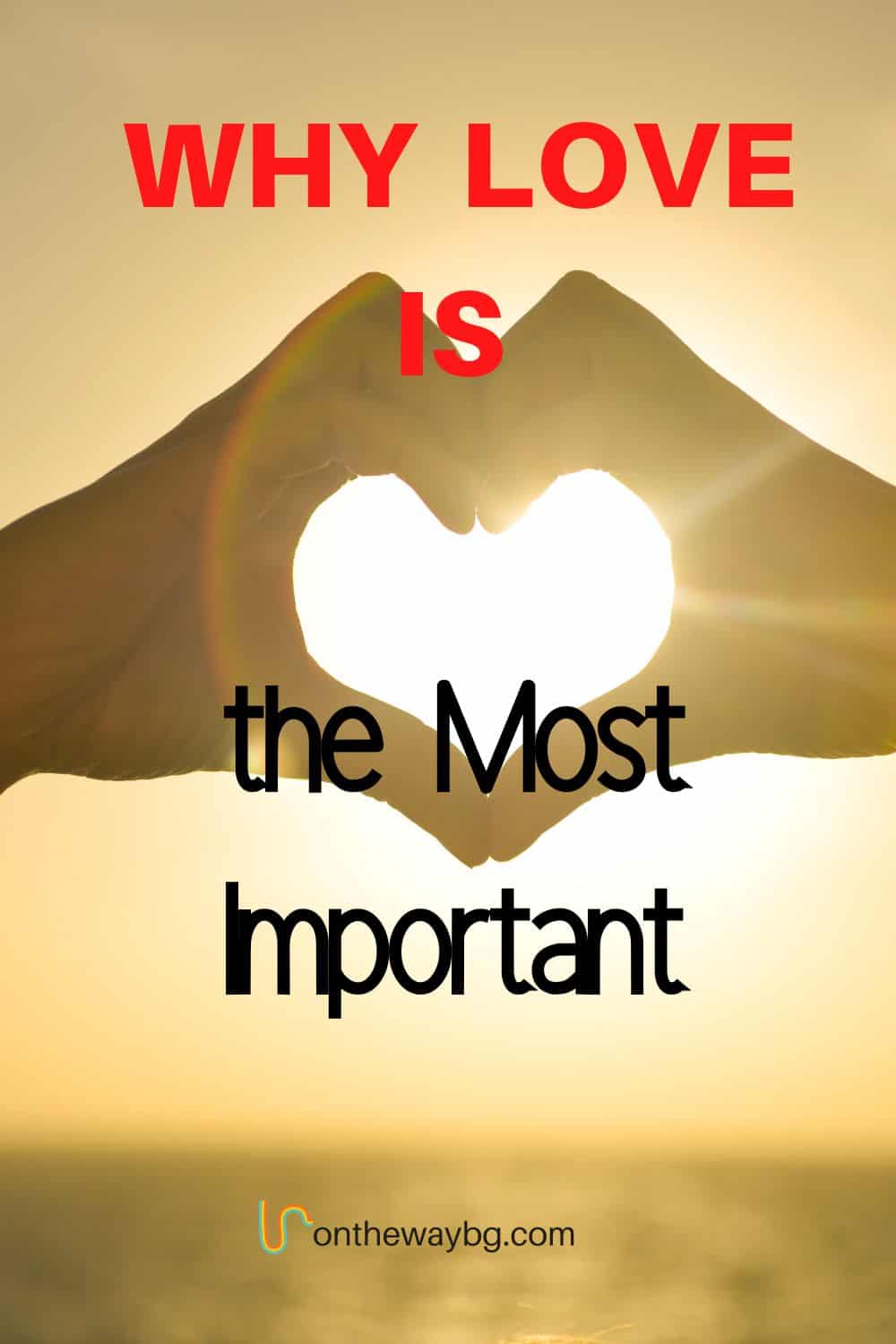 Why Love Is the Most Important - Ontheway blog